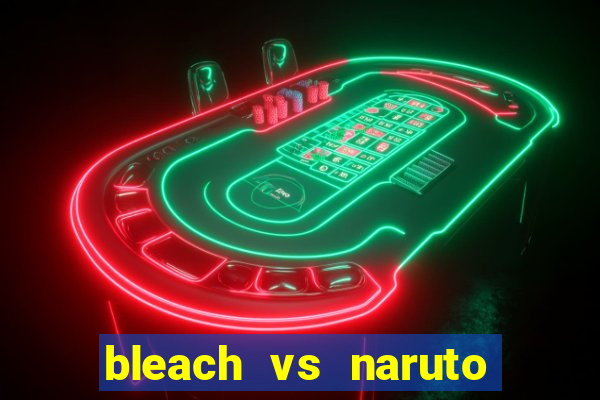 bleach vs naruto 2.6 jogos de luta